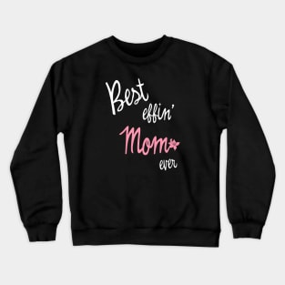 best effin mom ever Crewneck Sweatshirt